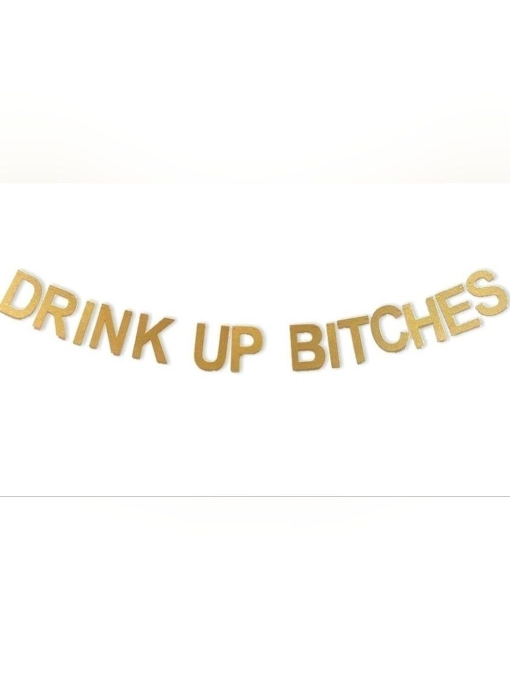 New Drink Up Bitches Banner Photo Prop in Golden Glitter